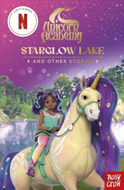 Unicorn Academy: Starglow Lake and other stories by Nosy Crow Ltd