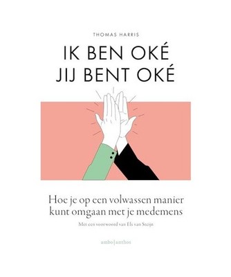 Ik ben oké, jij bent oké: hoe je op een volwassen manier kunt omgaan met je me