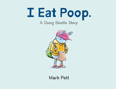 I Eat Poop.: a Dung Beetle Story
