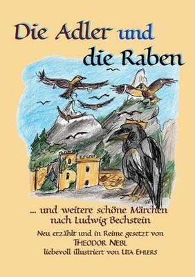 Die Adler und die raben: und weitere sch?ne M?rchen nach Ludwig Bechstein by The
