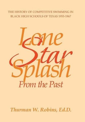 Lone Star Splash: From the Past by Thurman W. Robins Ed D. (English) Hardcover B