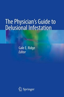 The Physician's Guide to Delusional Infestation Gale E. Ridge