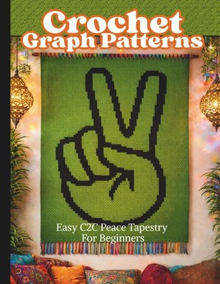 Crochet Graph Patterns: Easy C2C Peace Tapestry For Beginners