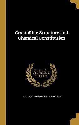 Crystalline Structure and Chemical Constitution by Alfred Edwin Howard ...