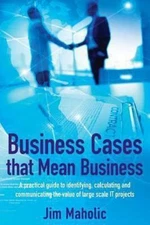 Business Cases that Mean Business: A practical guide to identifying,...