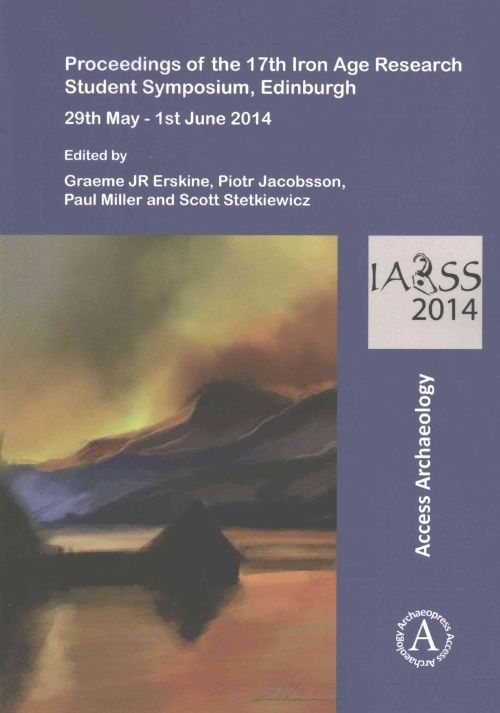 Proceedings of the 17th Iron Age Research Student Symposium, Edinburgh: 29th ...