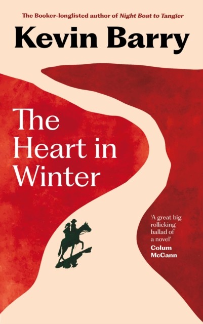 The Heart in Winter THE IRISH TIMES BESTSELLER by Kevin Barry (Hardback Book)
