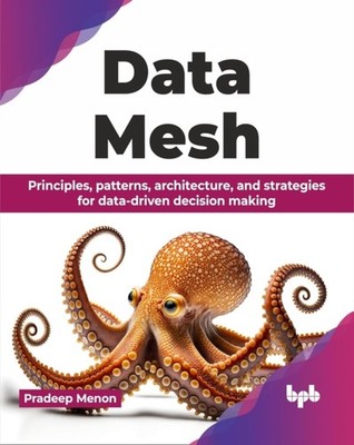 DATA MESH PRINCIPLES PATTERNS ARCHITECTU by PRADEEP MENON Paperback Self Help