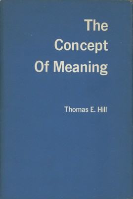 Thomas E Hill / The Concept of Meaning 1st Edition 1971