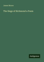 The Siege Of Richmond A Poem James Moore Taschenbuch Englisch 2025
