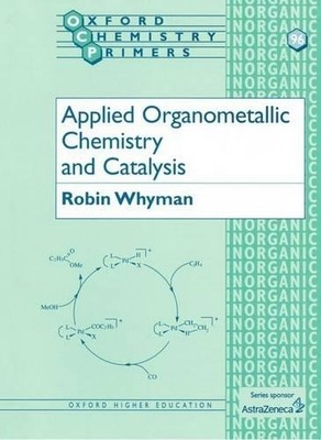 Applied Organometallic Chemistry and Catalysis by Robin Whyman - 9780198559177
