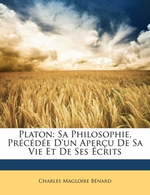 Bnard - Platon  Sa Philosophie Prcde D'un Aperu De Sa Vie Et De  - X555z
