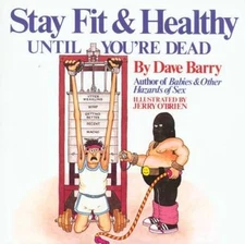 Dave Barry's Stay Fit and Healthy Until You're Dead - Paperback - GOOD