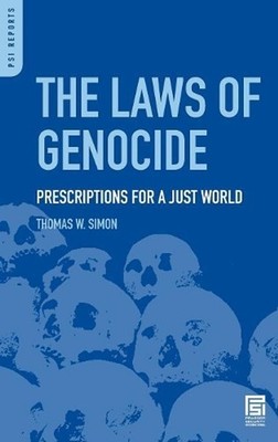 The Laws of Genocide: Prescriptions for a Just World by Thomas W. Simon (English