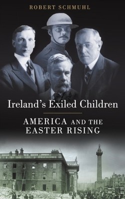 Schmuhl - Ireland's Exiled Children  America and the Easter Rising - N - X555z