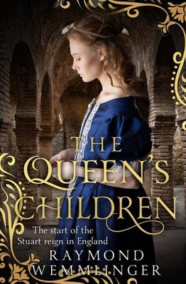 The Queen's Children: The start of the Stuart reign in England (Raymond Wemmling