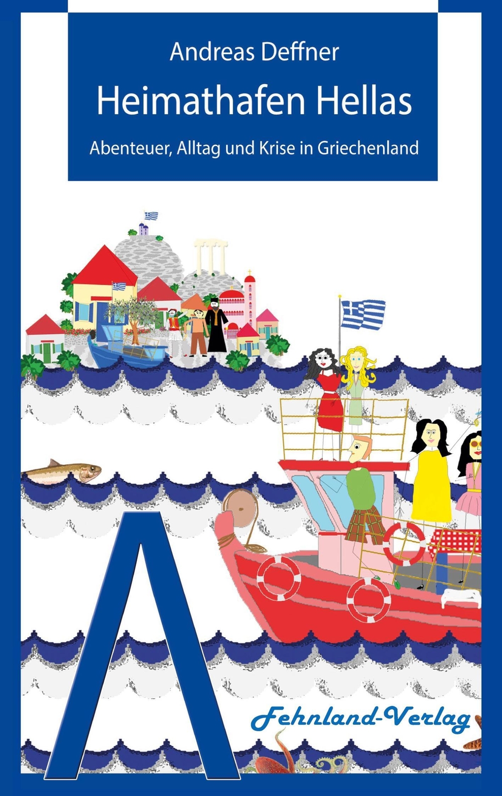 Thumbnail - Heimathafen Hellas Abenteuer, Alltag Und Krise In Griechenland Andreas