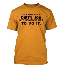 It's a dirty job but someone has to do it. - Men's Soft & Comfortable T-Shirt
