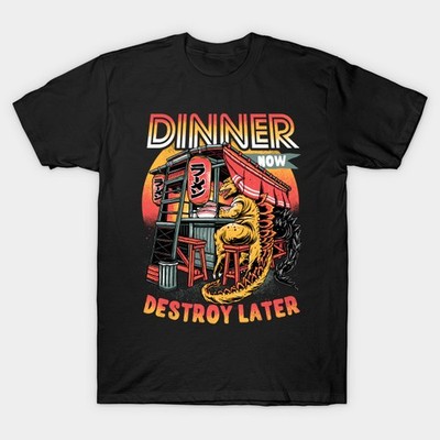 Dinner Now Destroy Later T-Shirt Size S-4XL