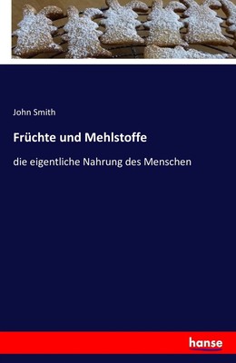 John Smith | Früchte und Mehlstoffe | Taschenbuch | Deutsch (2016) | 292 S.
