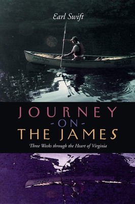 Journey on the James: Three Weeks through the Heart of Virginia by Earl Swift