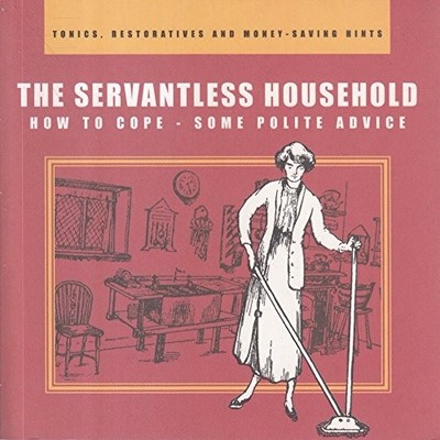 The Servantless Household: How to Cope - Some Polite Advice (Ton