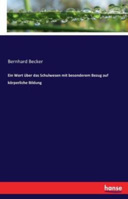 Ein Wort ?Ber Das Schulwesen Mit Besonderem Bezug Auf K?Rperliche Bildung