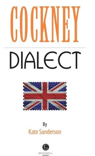 c*ckney Dialect: A Selection of Words and Anecdotes from the Eas