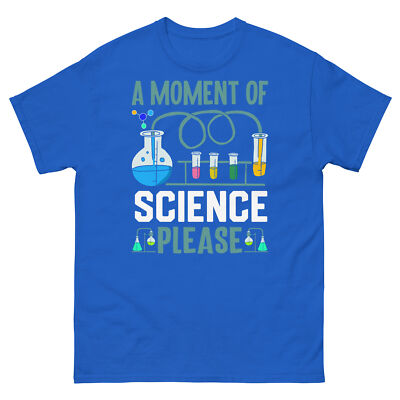 A Moment of Science Please Scientific Method Lab Research Unisex Classic Tee