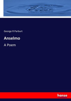 Anselmo | George R Parburt | A Poem | Taschenbuch | Paperback | 156 S. | 2017