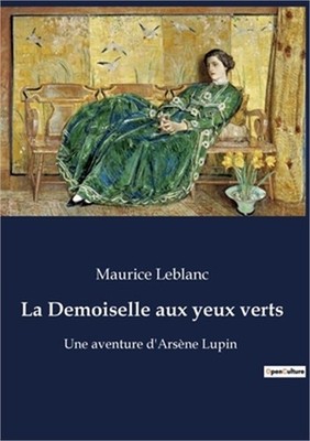 La Demoiselle aux yeux verts: Une aventure d'Ars�ne Lupin (Paperback or Softback