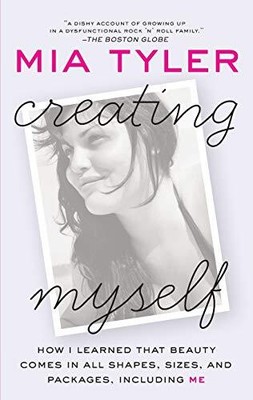 CREATING MYSELF: HOW I LEARNED THAT BEAUTY COMES IN ALL By Mia Tyler *BRAND NEW*