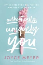 Authentically, Uniquely You: Living Free from Comparison and the Need