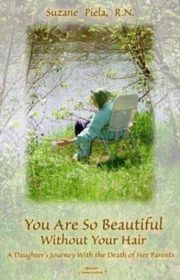 You Are So Beautiful Without Your Hair: A Daughter's Journey ...  (paperback)
