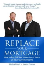 Replace Your Mortgage: How to Pay Off Your Home in 5-7 Years on Your Curr - GOOD