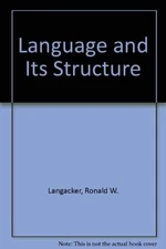 LANGUAGE AND ITS STRUCTURE: SOME FUNDAMENTAL LINGUISTIC By Ronald W. Langacker