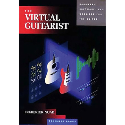 The Virtual Guitarist: Hardware, Software and Websites for the Guitar Frede ...
