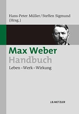 Max Weber-Handbuch: Leben   Werk   Wirkung Buch J.B. Metzler