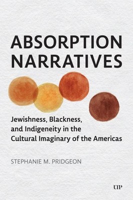 Absorption Narratives : Jewishness, Blackness and Indigeneity in the Cultural...
