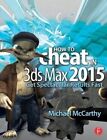 How to Cheat in 3ds Max 2015: Get Spectacular Results Fast by Michael McCarthy (Paperback, 2014)