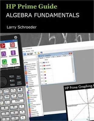 HP Prime Guide Algebra Fundamentals: HP Prime Revealed and Extended (Paperback o