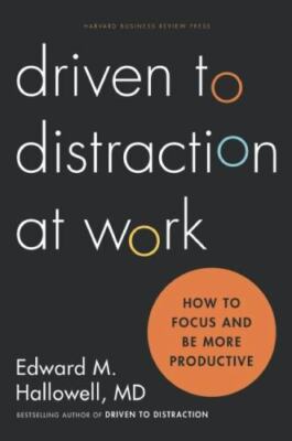 Driven to Distraction at Work: How to Focus and Be More Productive - VERY GOOD
