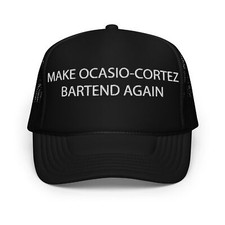 Make OCASIO Cortez Bartend Again Hat (Embroidered Foam trucker hat)