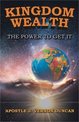 Kingdom Wealth: The Power to Get It (Paperback or Softback)