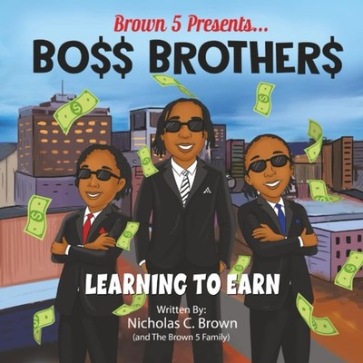 BO$$ BROTHER$: Learning To Earn by NICHOLAS C. BROWN
