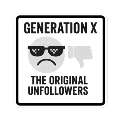 Gen X Unfollowers Sticker   Retro Attitude, Zero Apologies