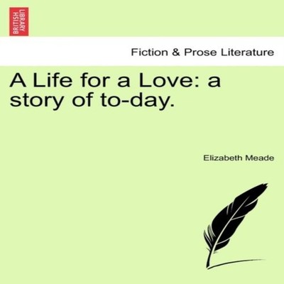 A Life for a Love a story of to-day. Elizabeth Meade Paperback Cr