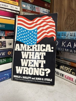 America : What Went Wrong?   by James B. Steele and Donald L. Barlett