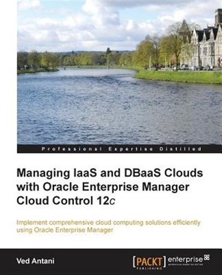 Managing Iaas and Dbaas Clouds With Oracle Enterprise Manager Cloud Control 1...