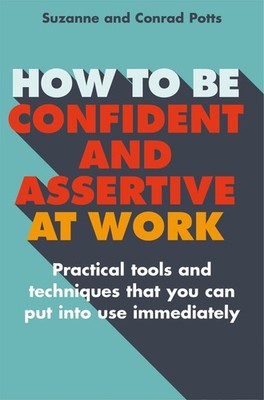 How to be Confident and Assertive at Work: Practical Tools and Techniques Th...